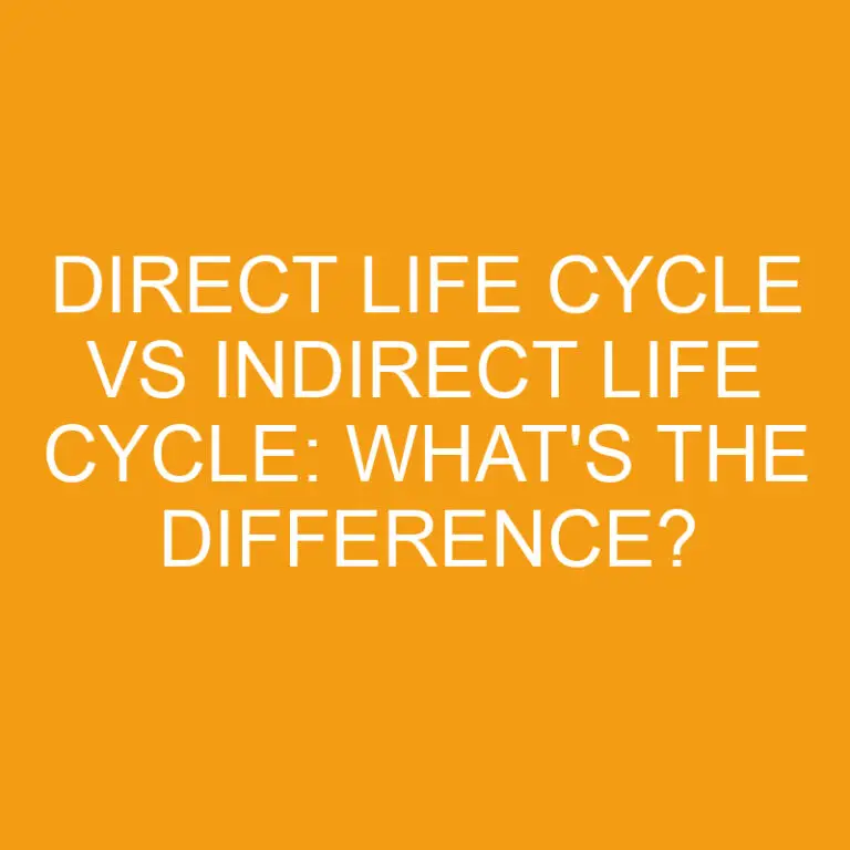 Direct Life Cycle Vs Indirect Life Cycle: What’s the Difference?