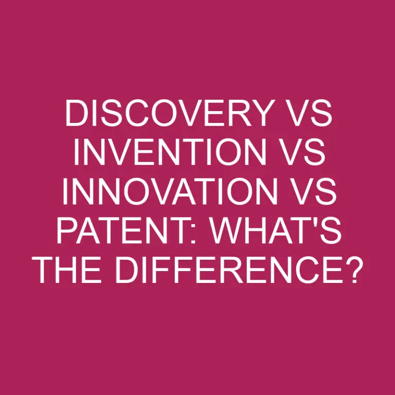 Discovery Vs Invention Vs Innovation Vs Patent: What’s The Difference?
