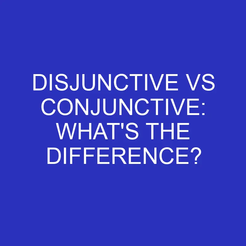 disjunctive vs conjunctive whats the difference 4589