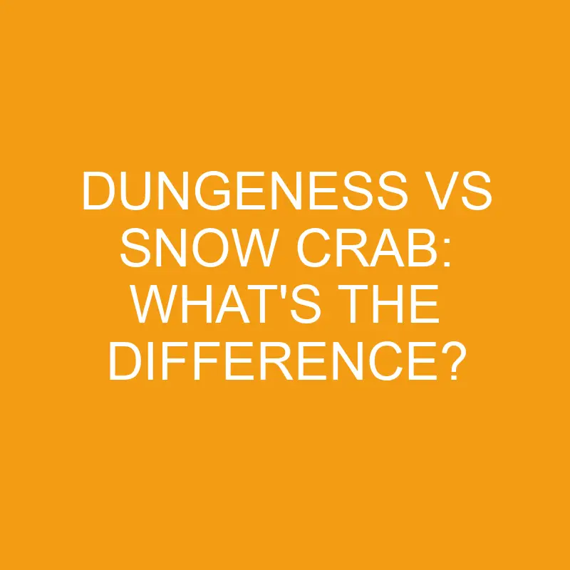 dungeness vs snow crab whats the difference 3327