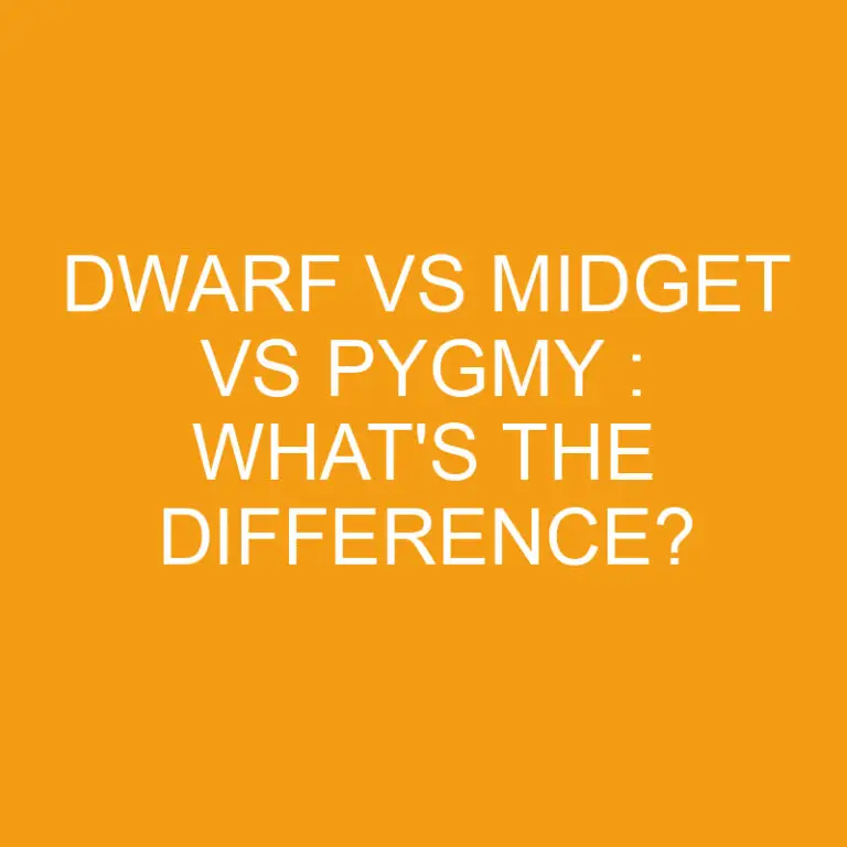 Dwarf Vs Midget Vs Pygmy : What’s the Difference?