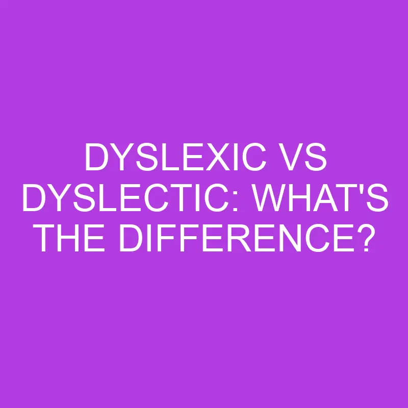 dyslexic vs dyslectic whats the difference 5140