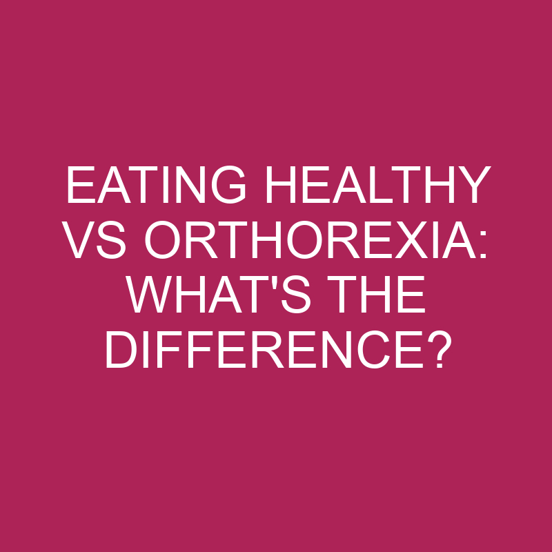 eating healthy vs orthorexia whats the difference 5364