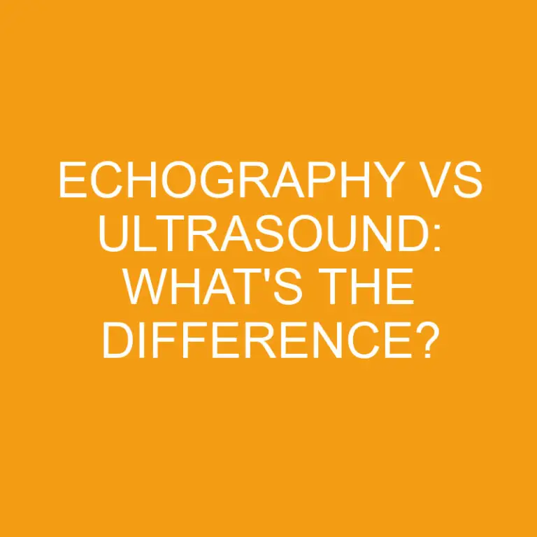 Echography Vs Ultrasound: What’s The Difference?