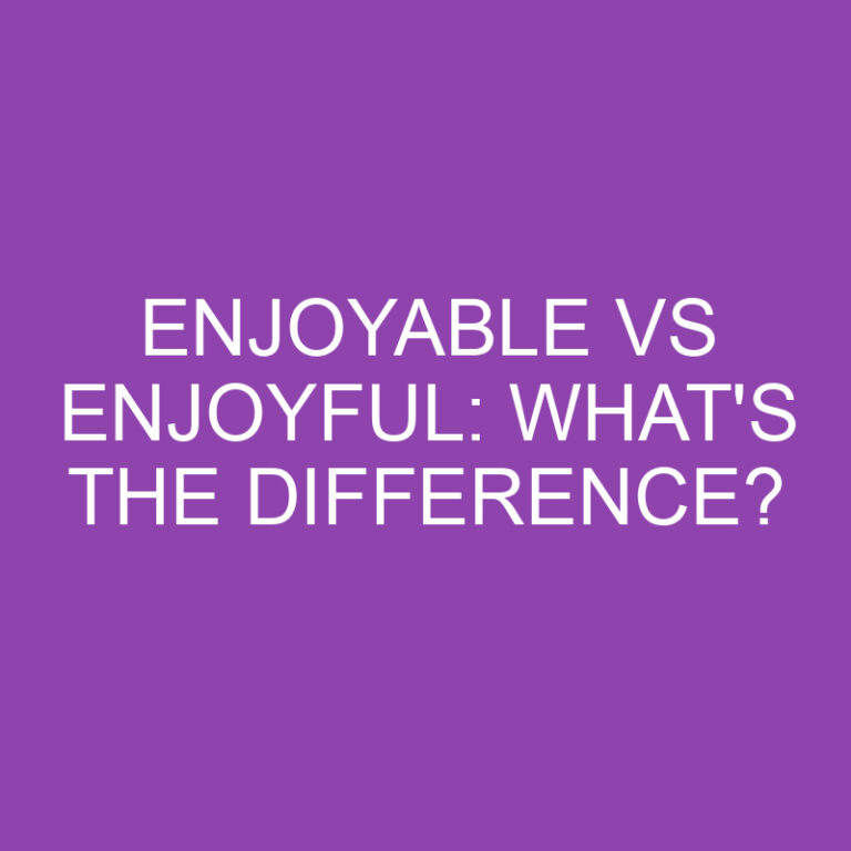 Enjoyable Vs Enjoyful: What’s The Difference?