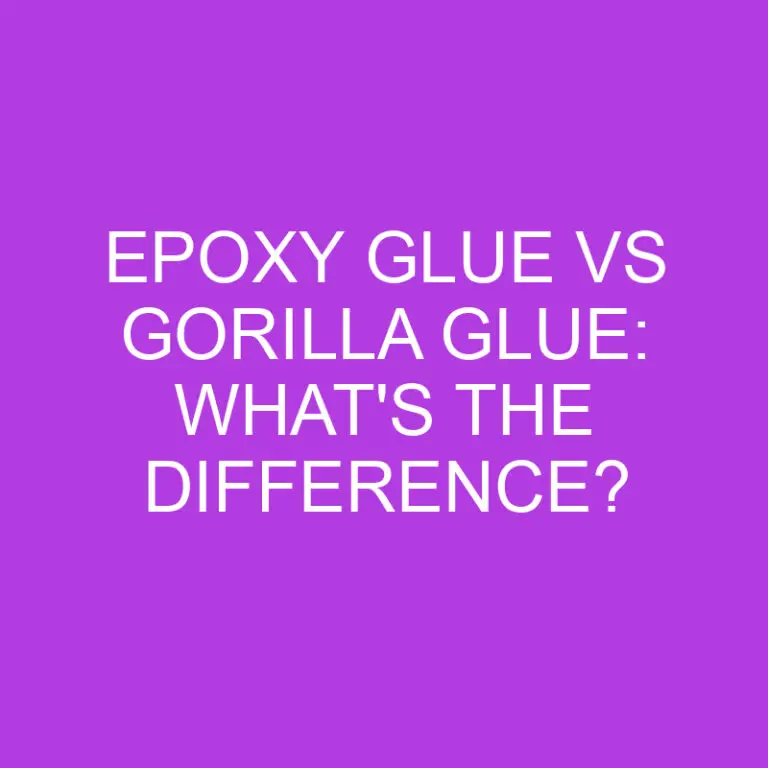 Epoxy Glue vs Gorilla Glue: What’s The Difference?