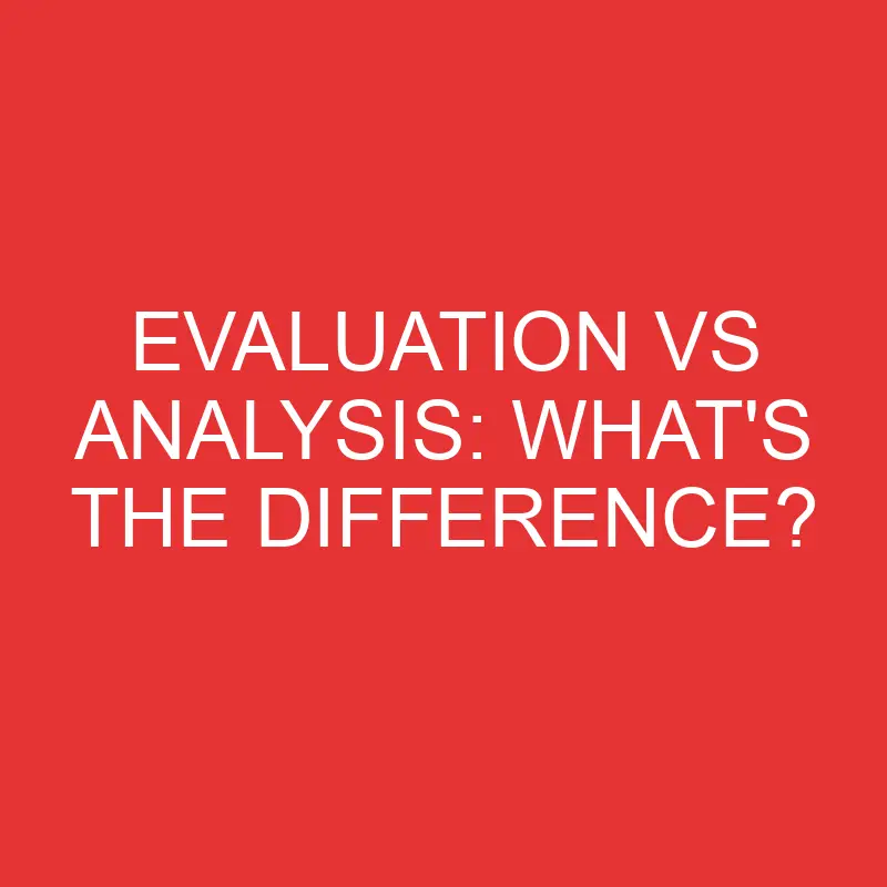 evaluation vs analysis whats the difference 2791