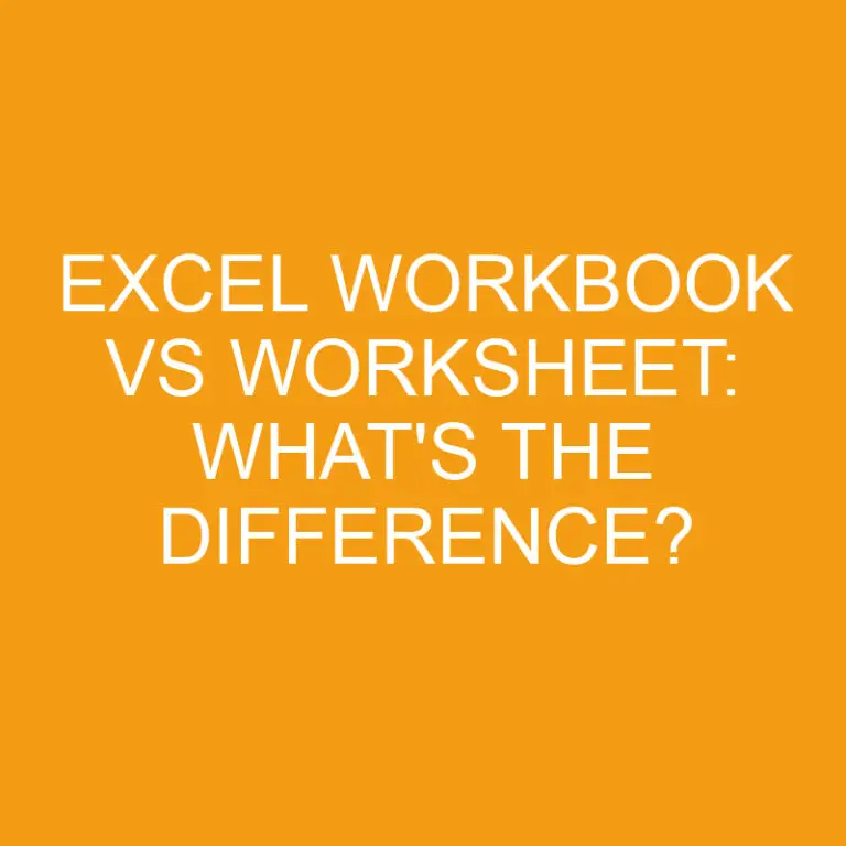Excel Workbook Vs Worksheet: What’s the Difference?
