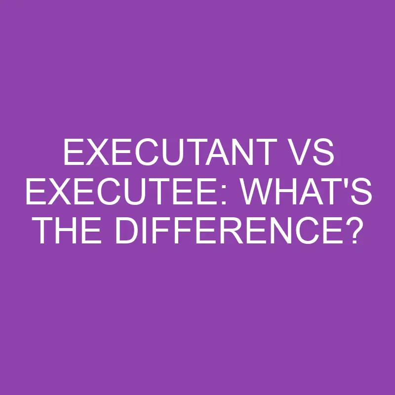 executant vs executee whats the difference 3844