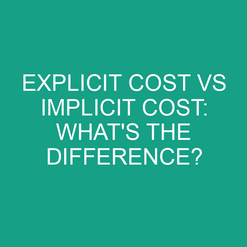 Explicit Cost Vs Implicit Cost: What’s the Difference?