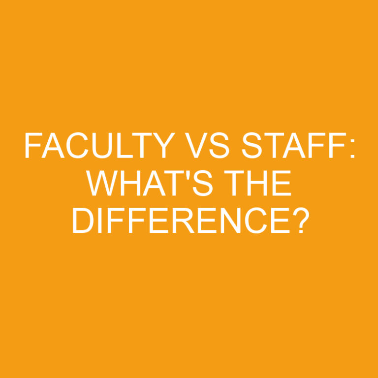 Faculty Vs Staff: What’s the Difference?