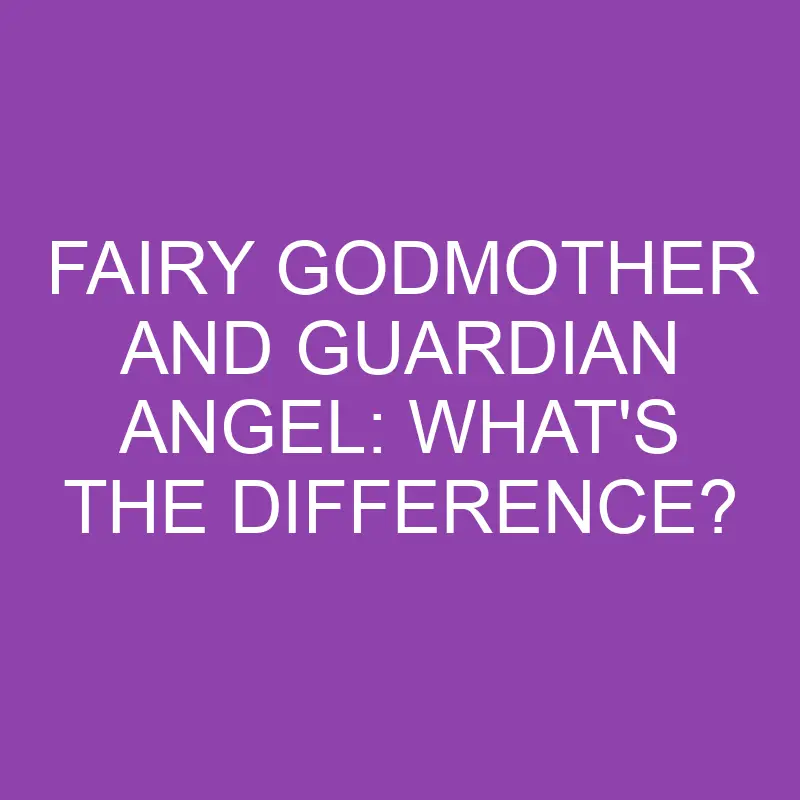 fairy godmother and guardian angel whats the difference 3167