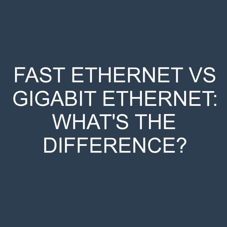 Fast Ethernet Vs Gigabit Ethernet: What’s the Difference?