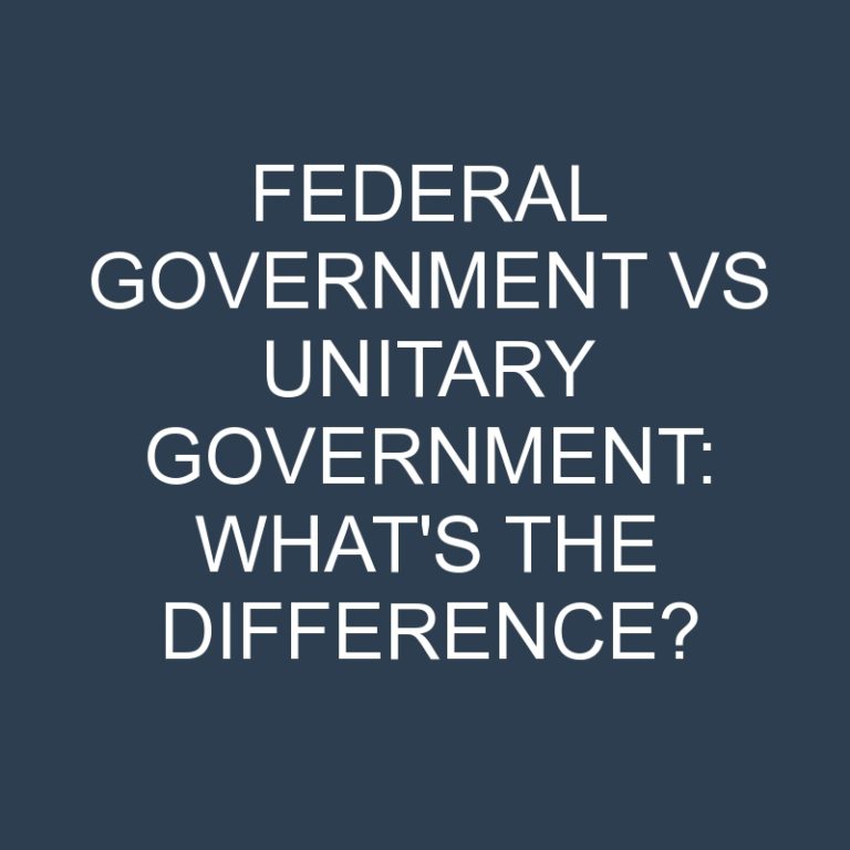 Federal Government Vs Unitary Government: What’s the Difference?