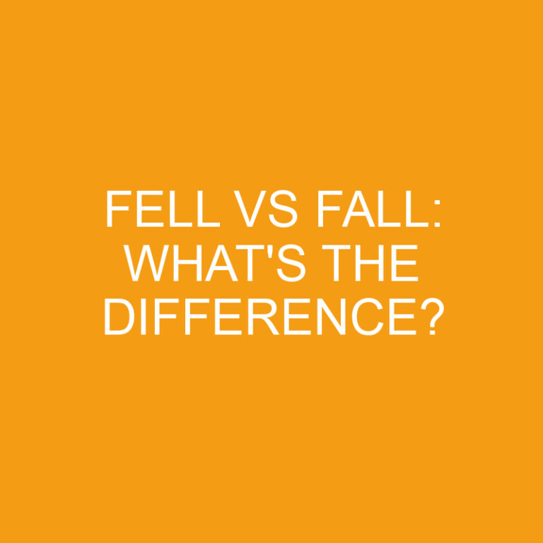 Fell Vs Fall: What’s The Difference?