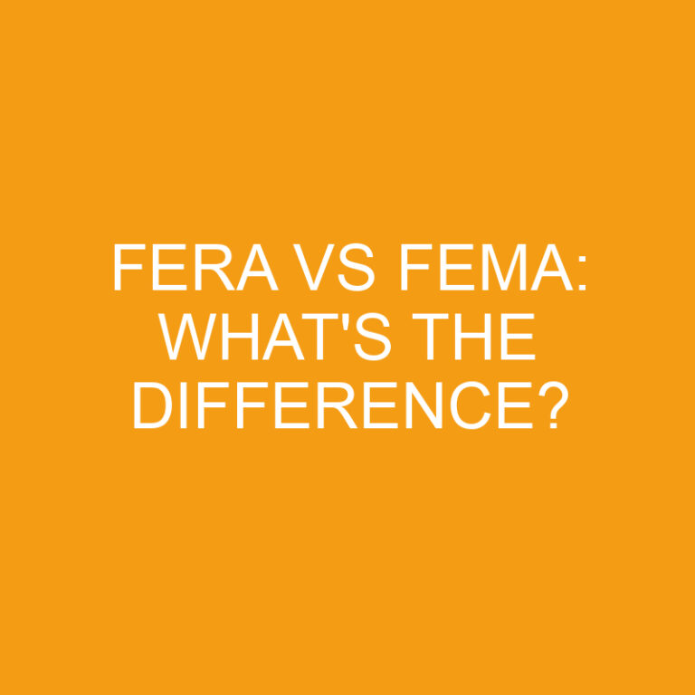 Fera Vs Fema: What’s the Difference?
