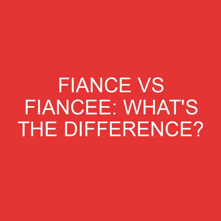 Fiance Vs Fiancee: What’s the Difference?