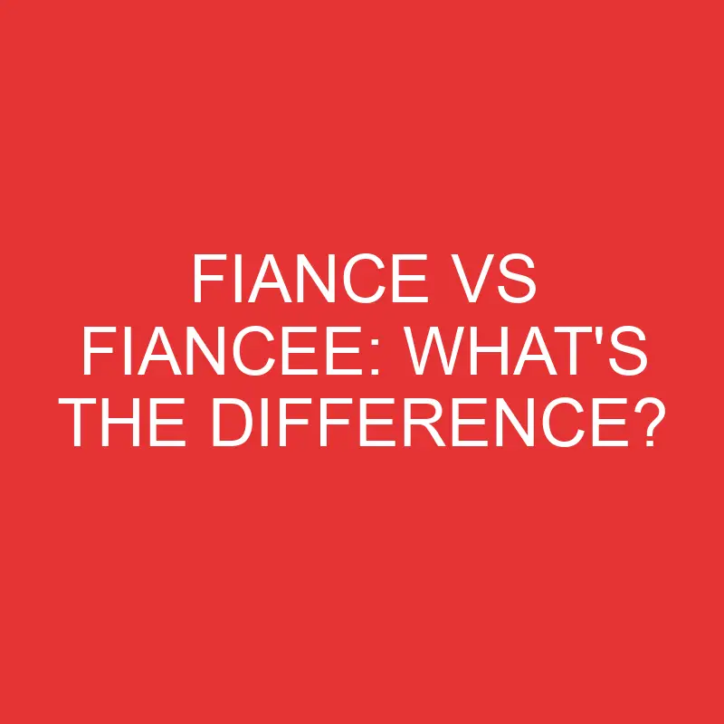 fiance vs fiancee whats the difference 2756