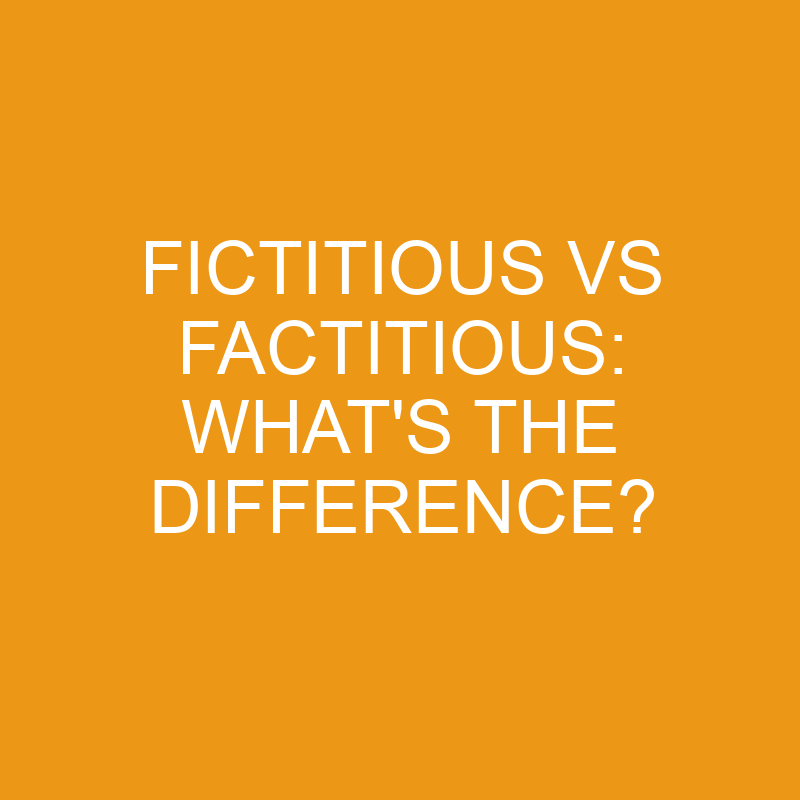 fictitious vs factitious whats the difference 4608