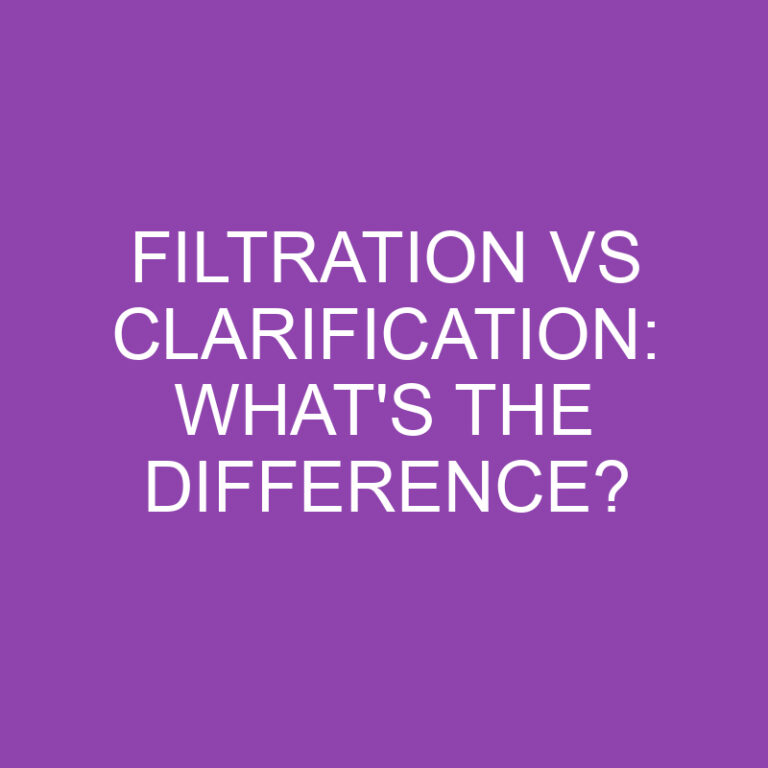 Filtration Vs Clarification: What’s The Difference?