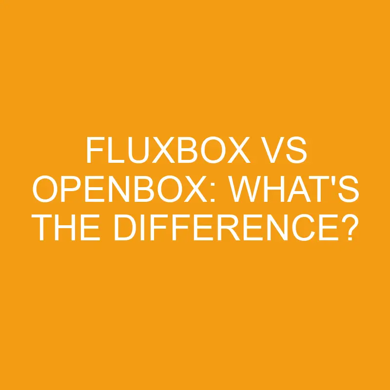 fluxbox vs openbox whats the difference 2803