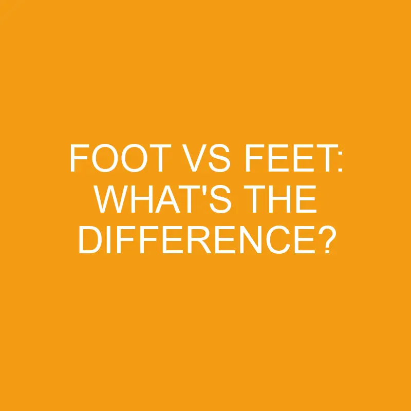 foot vs feet whats the difference 2816