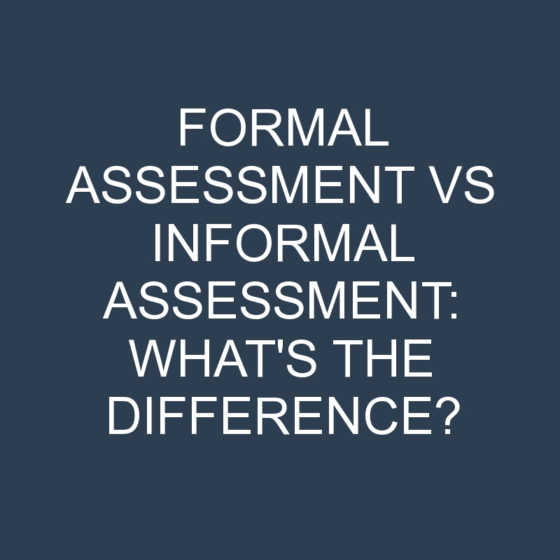 formal assessment vs informal assessment whats the difference 2001 1
