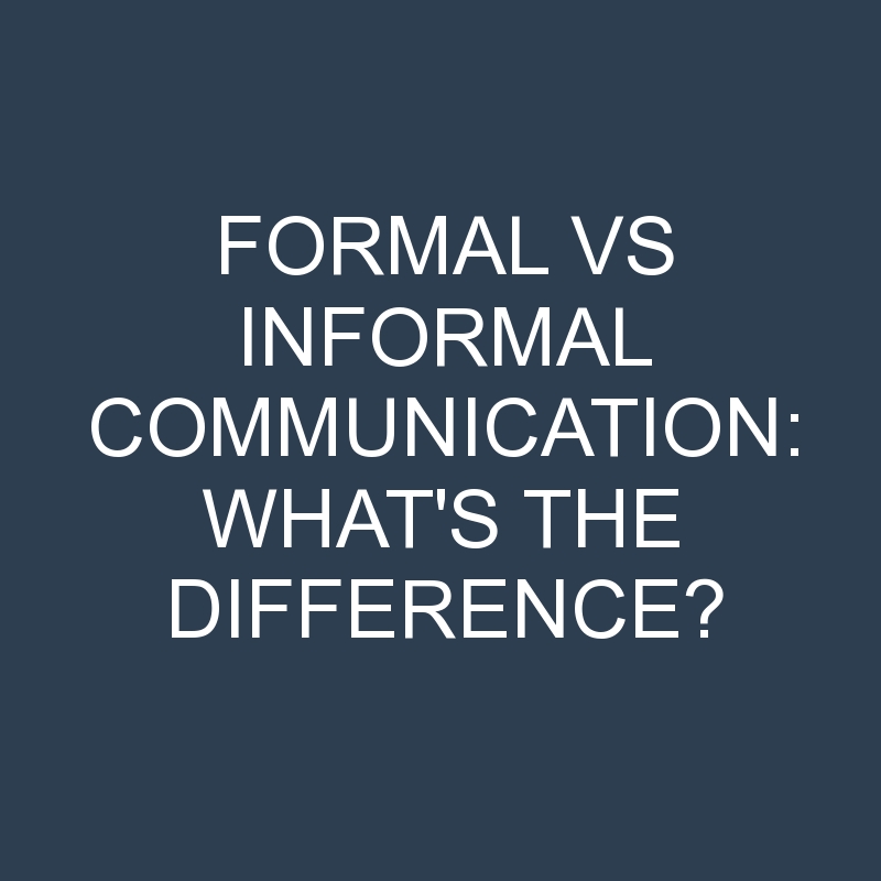 Formal Vs Informal Communication: What’s the Difference?