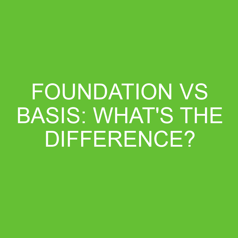 Foundation Vs Basis: What’s The Difference?