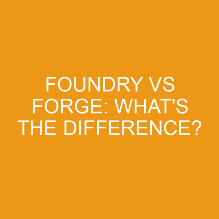 Foundry Vs Forge: What’s The Difference?