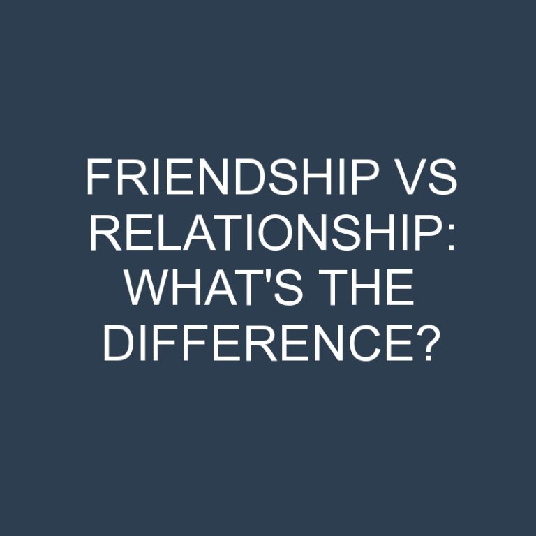 Friendship Vs Relationship: What’s the Difference?