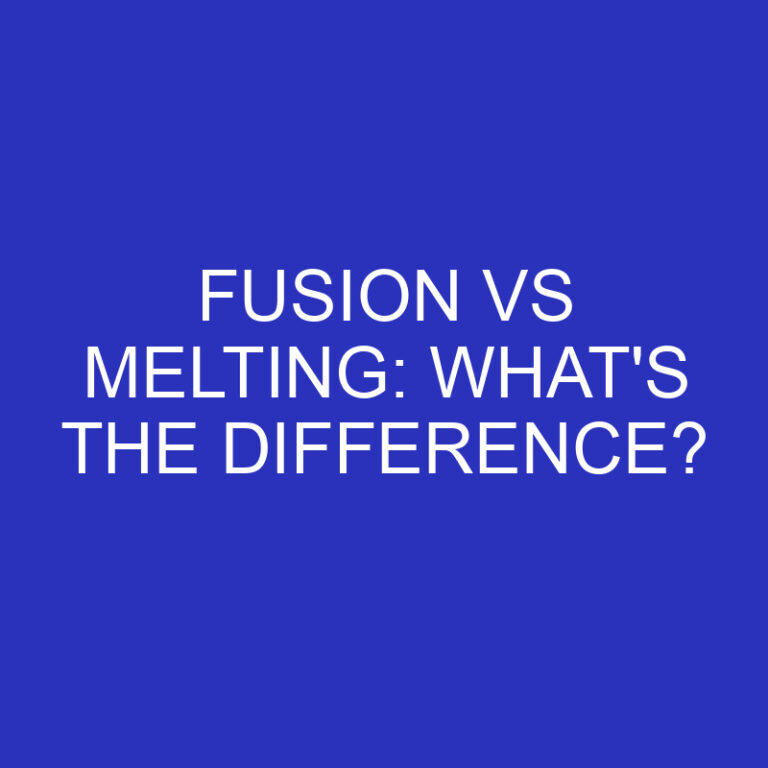 Fusion Vs Melting: What’s The Difference?