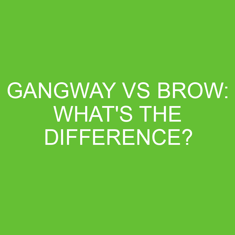 Gangway Vs Brow: What’s The Difference?