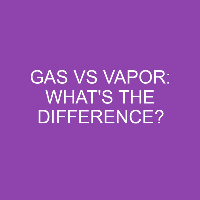 Gas Vs Vapor: What’s the Difference?
