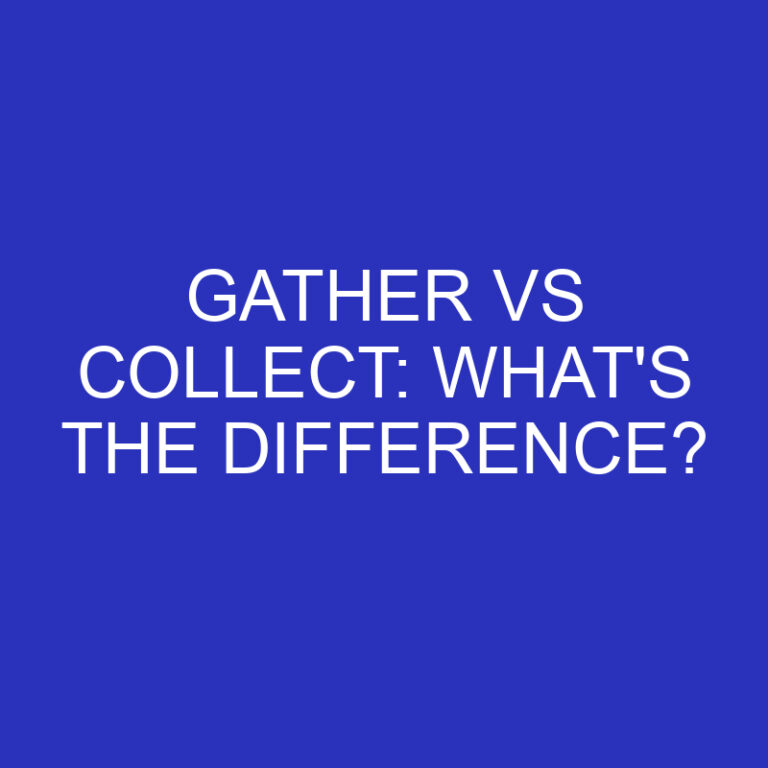 Gather Vs Collect: What’s The Difference?