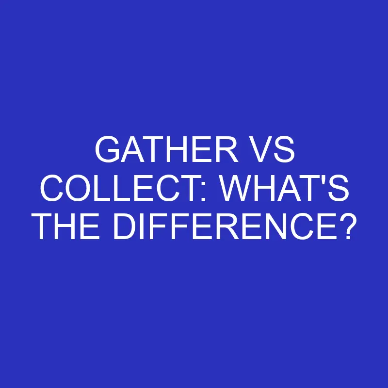 gather vs collect whats the difference 4586