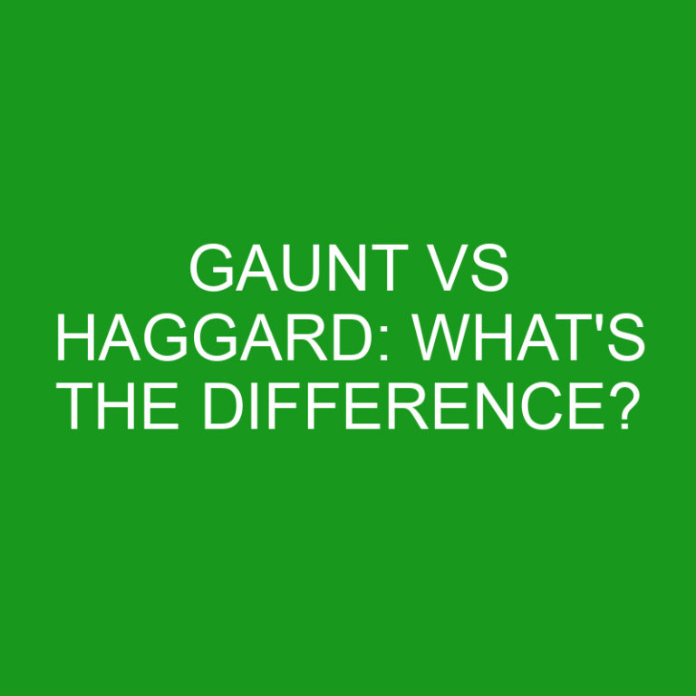Gaunt Vs Haggard: What’s The Difference?