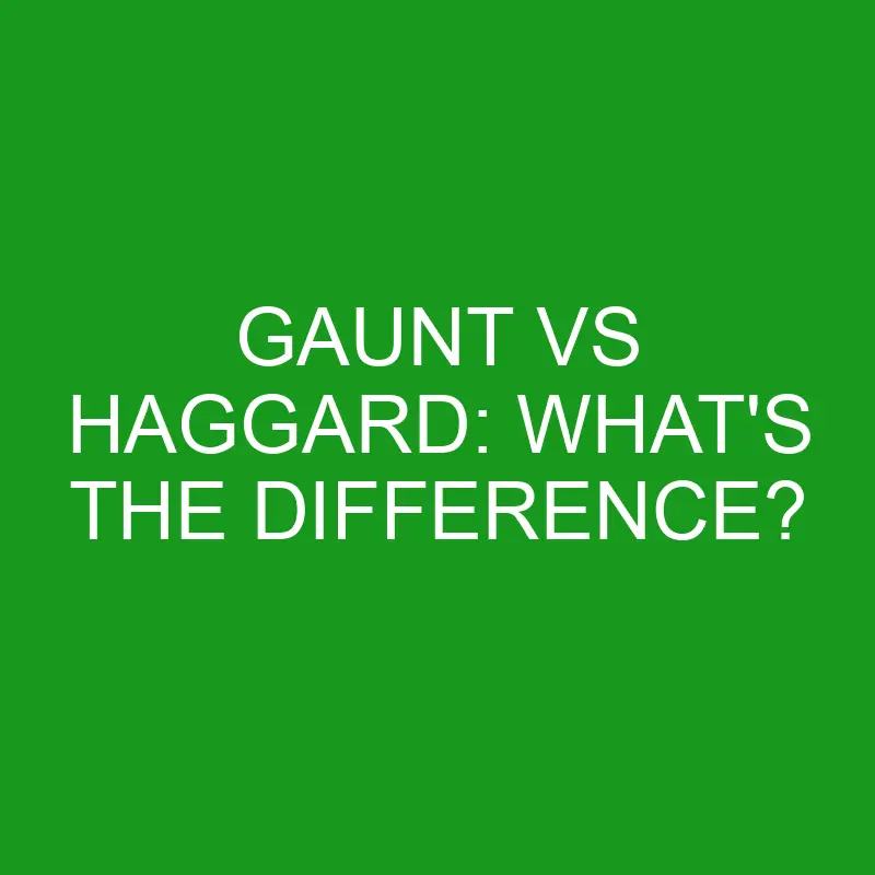 gaunt vs haggard whats the difference 4987