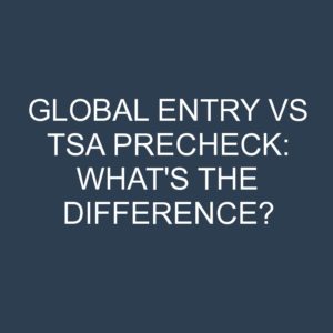 Global Entry Vs TSA PreCheck: What's The Difference? » Differencess