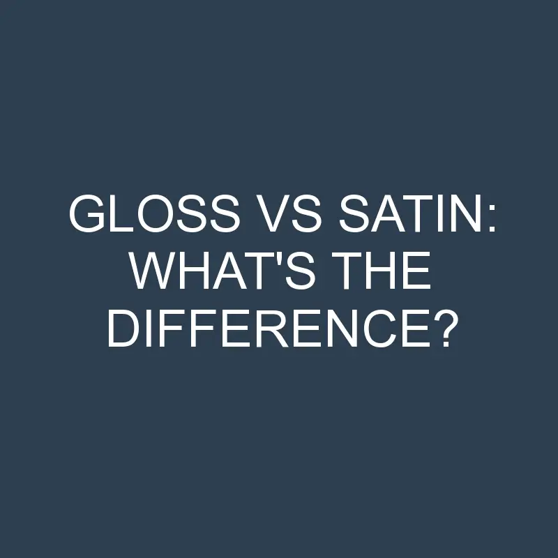 gloss vs satin whats the difference 2082 1