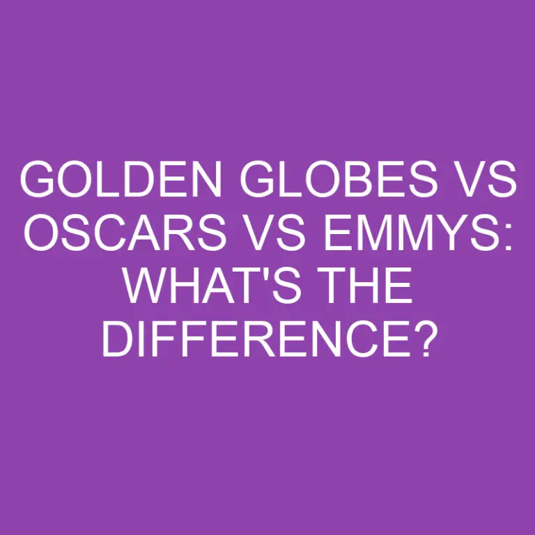 Golden Globes Vs Oscars Vs Emmys: What’s the Difference?