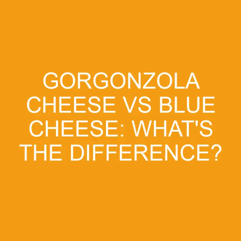 Gorgonzola Cheese Vs Blue Cheese: What’s the Difference?