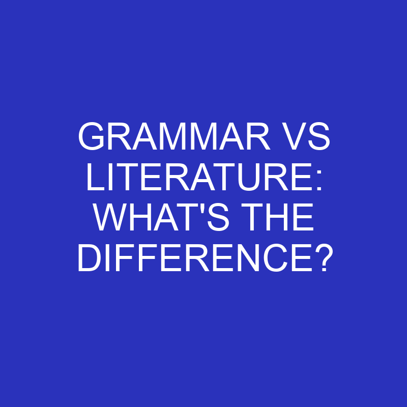 grammar vs literature whats the difference 4593