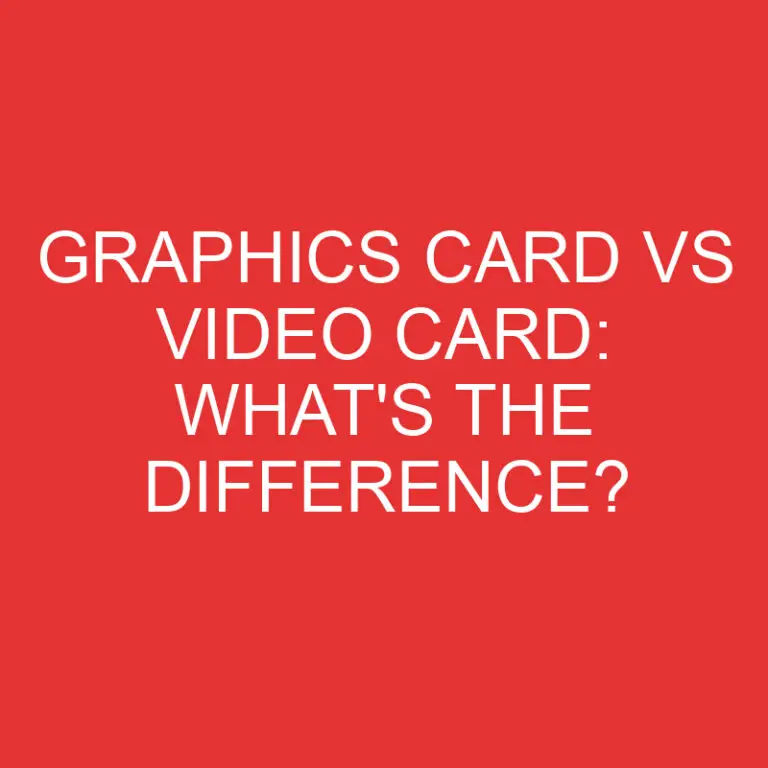 Graphics Card Vs Video Card: What’s the Difference?