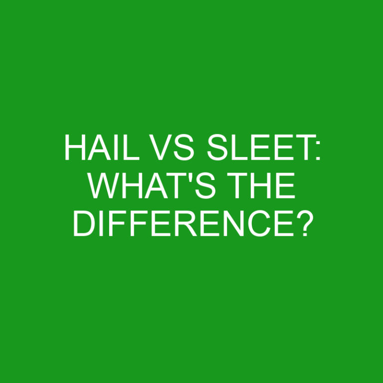 Hail Vs Sleet: What’s The Difference?
