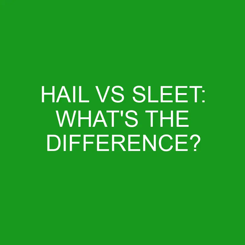 hail vs sleet whats the difference 5003