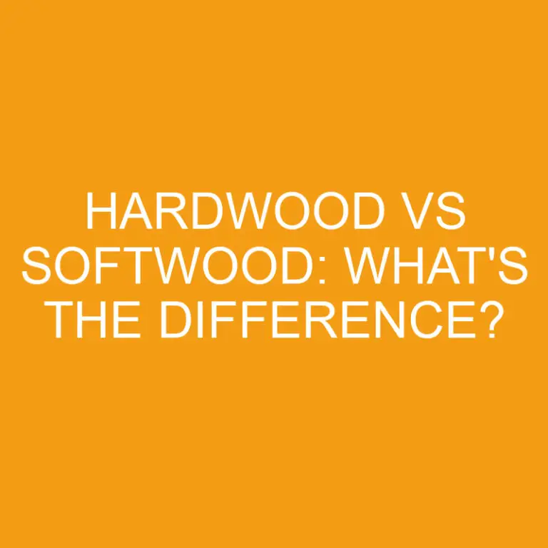 Hardwood Vs Softwood: What’s the Difference?