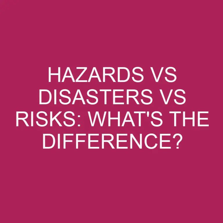 Hazards Vs Disasters Vs Risks: What’s The Difference?