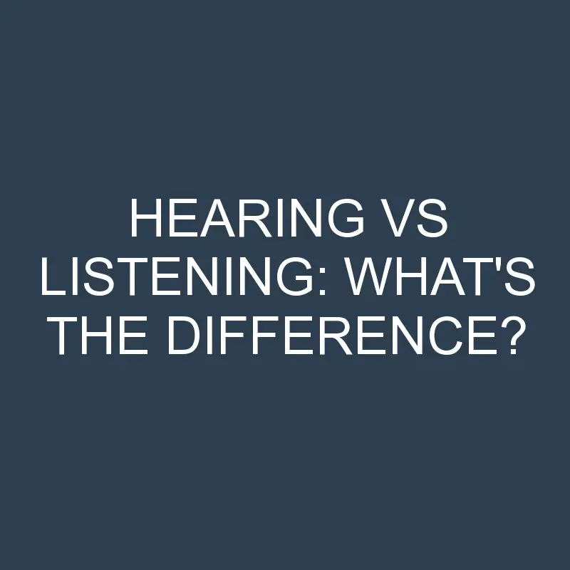 hearing vs listening whats the difference 1936