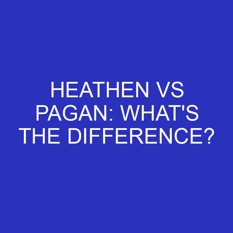 heathen vs pagan whats the difference 4578